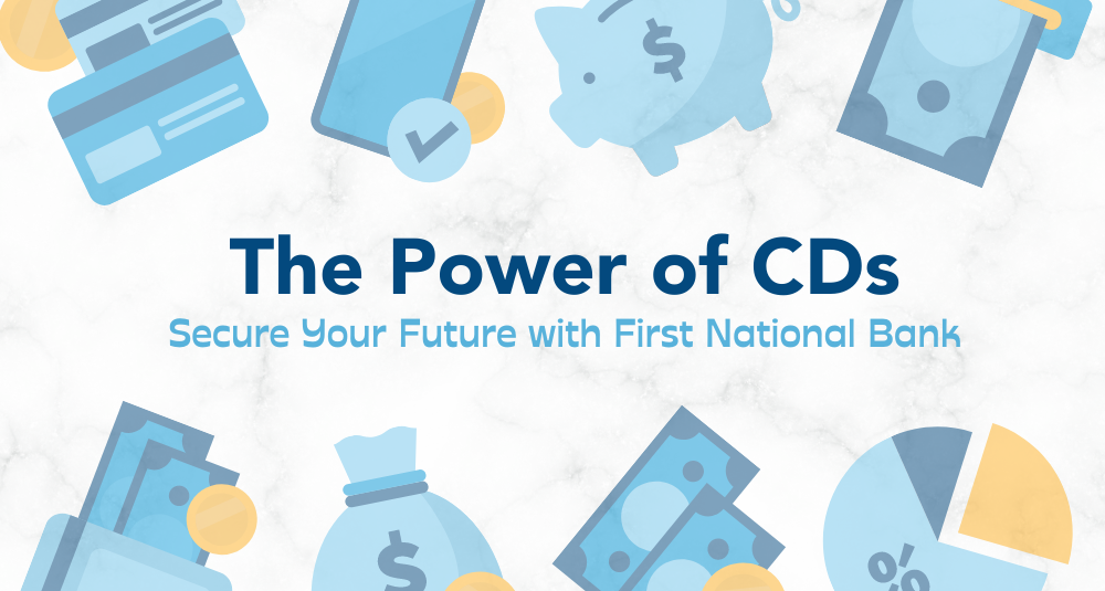 The Power of CDs: Secure Your Future with First National Bank
