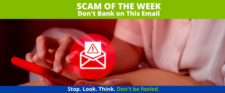 Recent Scams Article: Don't Bank on This Email