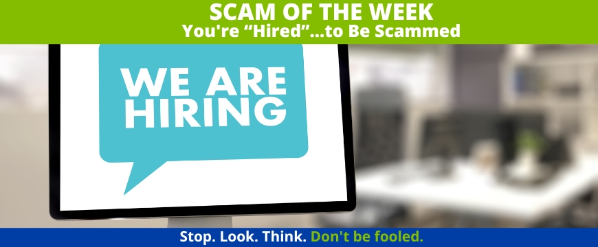 Recent Scams Article: You're “Hired”…to Be Scammed