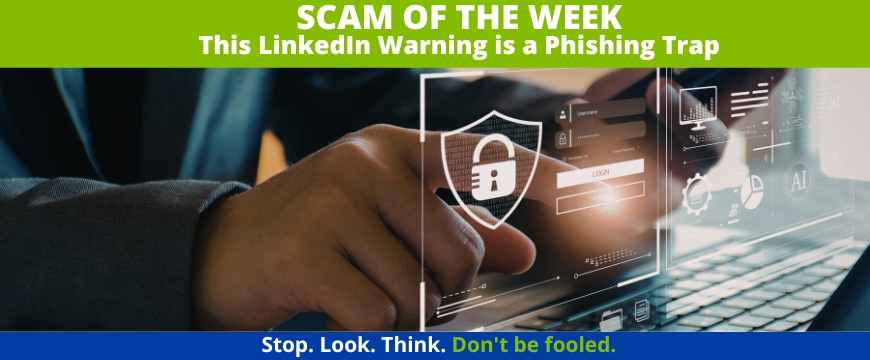Recent Scams Article: This LinkedIn Warning is a Phishing Trap