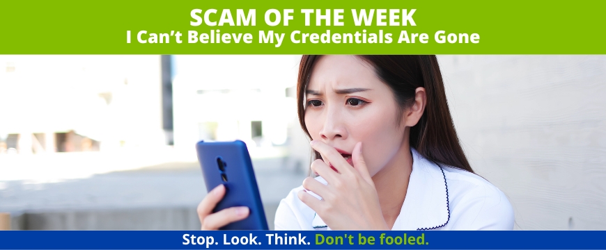 Recent Scams Article: I Can't Believe My Credentials Are Gone
