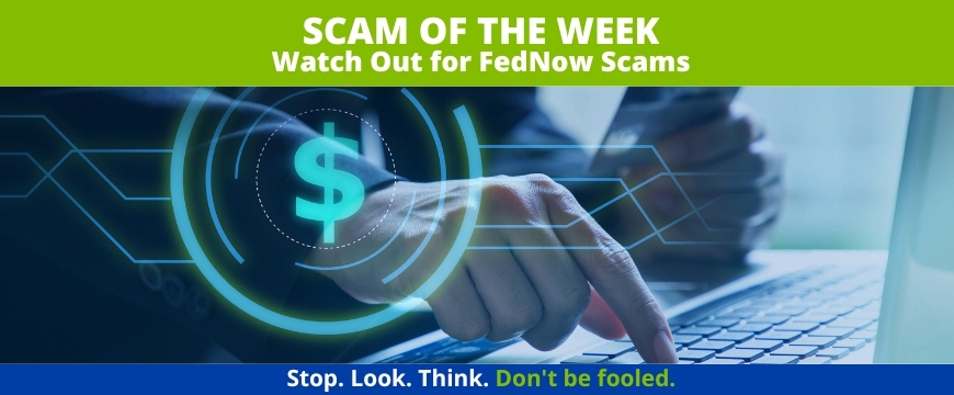 Recent Scams Article: Watch Out for FedNow Scams