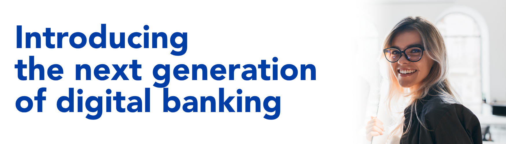 A woman smiling with the title "Next Generation of Digital Banking"